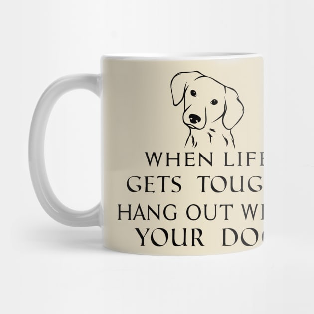 When life gets tough, hang out with your dog by TrendyStitch